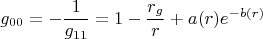 $$g_{00}=-\frac{1}{g_{11}}=1-\frac{r_g}{r}+a(r)e^{-b(r)}$$