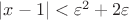 $\left\lvert x - 1\right\rvert < \varepsilon^2 + 2 \varepsilon$