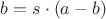 $b = s \cdot(a-b)$