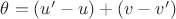 $\theta=(u'-u)+(v-v')$