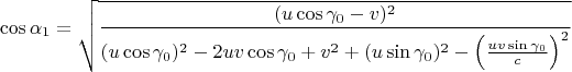 $$
\cos\alpha_1=\sqrt{\frac{(u\cos\gamma_0-v)^2}
{(u\cos\gamma_0)^2-2 uv\cos\gamma_0 +v^2+ (u\sin\gamma_0)^2- \left(\frac {uv\sin\gamma_0}c\right)^2}}
$$