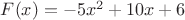 $F(x)=-5x^2+10x+6$