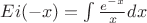 $Ei(-x)=\int\frac{e^{-x}}{x}dx $