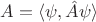 $A=\langle \psi, \hat{A} \psi \rangle$