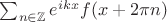 $\sum_{n\in{\mathbb Z}}e^{ikx}f(x+2\pi n)$