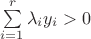 $\sum\limits_{i=1}^r \lambda_i y_i> 0$