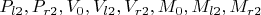 $P_{l2},P_{r2}, V_0, V_{l2},V_{r2}, M_0, M_{l2},M_{r2}$