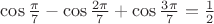 $\cos\frac{\pi}{7}-\cos\frac{2\pi}{7}+\cos\frac{3\pi}{7}=\frac{1}{2}$