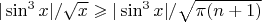 $|\sin^3{x}|/\sqrt{x} \geqslant |\sin^3{x}|/\sqrt{\pi(n+1)}$