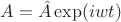 $A=\hat{A}\exp(iwt)$