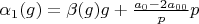 $\alpha_1(g)=\beta(g) g+\frac {a_0-2 a_{00}}{p} p$