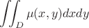 $\displaystyle\iint_D\mu(x,y)dxdy$
