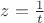 $z=\frac{1}{t}$