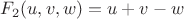$F_2 (u, v, w) = u + v - w$