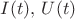 $I(t),\, U(t)$