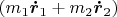 $\left(m_1\boldsymbol{\dot{r}}_1+m_2\boldsymbol{\dot{r}}_2\right)$