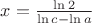 $x=\frac{\ln 2}{\ln {c} - \ln {a}}$