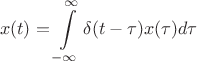 $$ x(t)= \int\limits_{-\infty}^{\infty}\delta (t-\tau)x(\tau)d\tau $$ $$ x(t)= \int\limits_{-\infty}^{\infty}\delta (t-\tau)x(\tau)d\tau $$