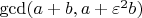 $\gcd(a + b, a + \varepsilon^2 b)$