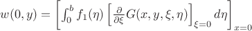 $w(0,y)=\left[\int_0^bf_1(\eta)\left[\frac{\partial}{\partial\xi}G(x,y,\xi,\eta)\right]_{\xi=0}d\eta\right]_{x=0}$