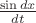 $\frac{\sin dx}{dt}$