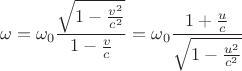 $$ \omega= \omega_0 \frac{ \sqrt{1- \frac{v^2}{c^2}}}{1-\frac v c}=\omega_0 \frac{1+\frac u c}{ \sqrt{1- \frac{u^2}{c^2}}}$$