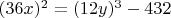 $(36 x)^2 = (12y)^3 - 432$