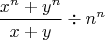 $$\frac{x^n+y^n}{x+y}\div n^n$$