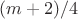 $(m+2)/4$