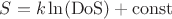$S = k \ln(\mathrm{DoS}) + \operatorname{const}$