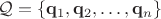 $\mathcal{Q}=\{\mathbf q_1,\mathbf q_2,\ldots,\mathbf q_n\}$