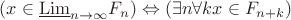 $(x\in\underline{\mathrm{Lim}}_{n\to\infty}F_n)\Leftrightarrow(\exists n\forall k x\in F_{n+k})$