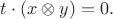 $t\cdot(x\otimes y)=0.$ $t\cdot(x\otimes y)=0.$