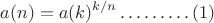 $$a(n) = a(k)^{k/n}&hellip;&hellip;&hellip;(1)$$