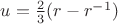 $u=\frac{2}{3}(r-r^{-1})$