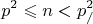 \[p^2  \leqslant n < p_/ ^2 \]