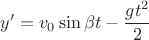 $$y'=v_0\sin\beta t - \frac {gt^2}{2}$$