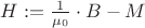 $H:= \frac{1}{\mu_0} \cdot B - M$ $H:= \frac{1}{\mu_0} \cdot B - M$