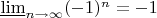 $\underline\lim\limits_{n\to\infty} (-1)^n =-1$