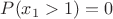 $P(x_1>1)=0$