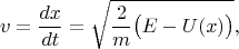 $$v=\dfrac{dx}{dt}=\sqrt{\dfrac{2}{m}\bigl(E-U(x)\bigr)},$$