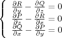 $\[\left\{ \begin{array}{l}
\frac{{\partial R}}{{\partial y}} - \frac{{\partial Q}}{{\partial z}} = 0\\
\frac{{\partial P}}{{\partial z}} - \frac{{\partial R}}{{\partial x}} = 0\\
\frac{{\partial Q}}{{\partial x}} - \frac{{\partial P}}{{\partial y}} = 0
\end{array} \right.\]$
