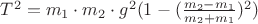 $T^2 = m_1 \cdot m_2 \cdot g^2 (1 - (\frac {m_2 - m_1}{m_2 + m_1})^2)$