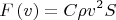 \[
F \left( v \right) = C\rho v^2 S
\]