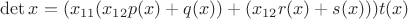 $\det x=(x_{11}(x_{12}p(x)+q(x))+(x_{12}r(x)+s(x)))t(x)$