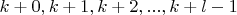 $k+0,k+1,k+2,...,k+l-1$