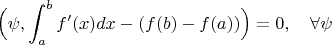 $$\Big(\psi,\int_a^bf'(x)dx-(f(b)-f(a))\Big)=0,\quad \forall\psi$$