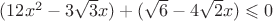 $(12x^2-3\sqrt3x)+(\sqrt6-4\sqrt2x)\leqslant 0$
