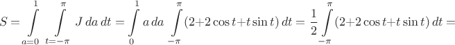$$S=\int\limits_{a=0}^1 \;\int\limits_{t=-\pi}^{\pi} J \,da\, dt=\int\limits_0^1 a\,da\;\int\limits_{-\pi}^{\pi}(2+2\cos t+t\sin t)\,dt=\frac 1 2\int\limits_{-\pi}^{\pi}(2+2\cos t+t\sin t)\,dt=$$