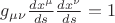 $g_{\mu \nu} \frac{dx^{\mu}}{ds} \frac{dx^{\nu}}{ds} = 1$